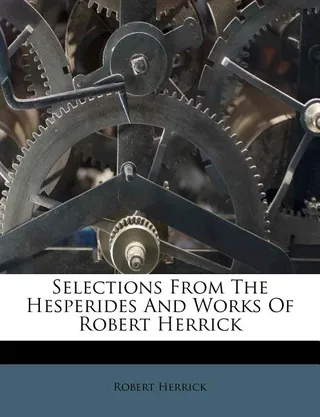 Selections from the Hesperides and Works of Robert Herrick