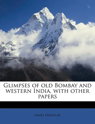 Glimpses of Old Bombay and Western India, with Other Papers
