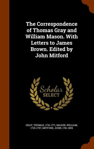 The Correspondence of Thomas Gray and William Mason