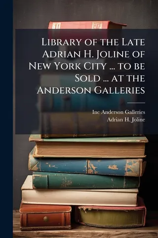 Library of the Late Adrian H. Joline of New York City to be Sold at the Anderson Galleries