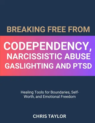 Breaking Free from Codependency, Narcissistic Abuse, Gaslighting and PTSD