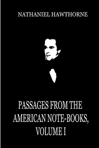 Passages From The American Note-Books, Volume I
