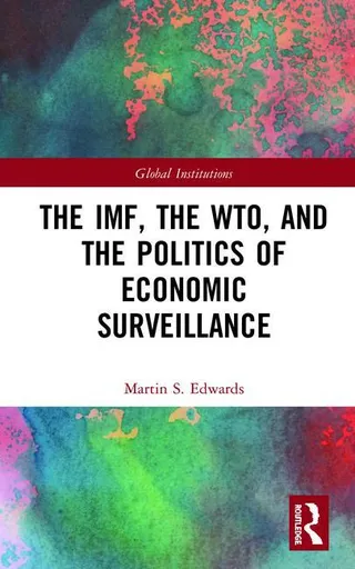 The Imf, the Wto & the Politics of Economic Surveillance