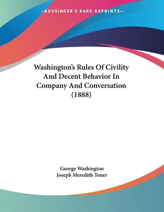 Washington's Rules Of Civility And Decent Behavior In Company And Conversation