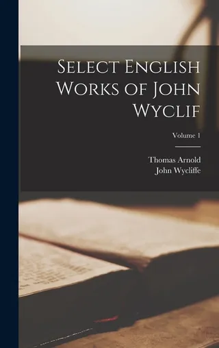Select English Works of John Wyclif Volume 1