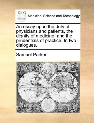 An essay upon the duty of physicians and patients, the dignity of medicine, and the prudentials of practice