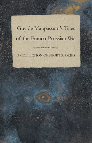 Guy de Maupassant's Tales of the Franco-Prussian War
