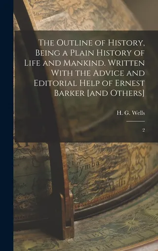 The Outline of History, Being a Plain History of Life and Mankind