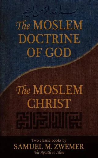 The Moslem Doctrine of God and the Moslem Christ