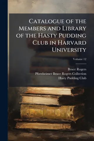 Catalogue of the Members and Library of the Hasty Pudding Club in Harvard University; Volume 12
