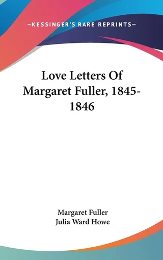 Love Letters Of Margaret Fuller, 1845-1846