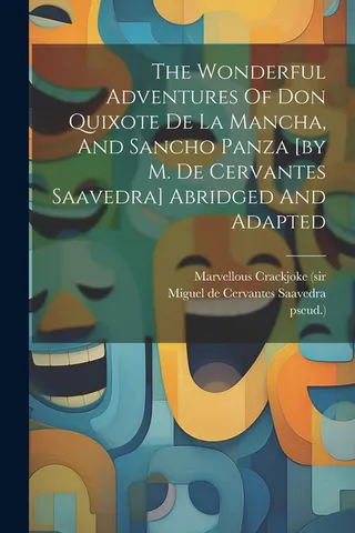 The Wonderful Adventures Of Don Quixote De La Mancha, And Sancho Panza