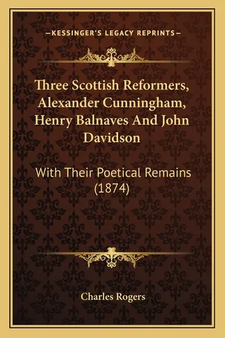 Three Scottish Reformers, Alexander Cunningham, Henry Balnaves And John Davidson