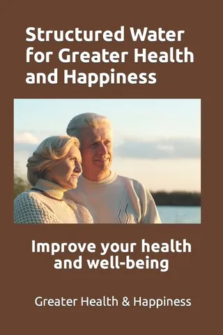 Structured Water for Greater Health and Happiness