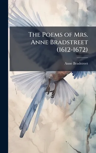 The Poems of Mrs. Anne Bradstreet 1612-1672