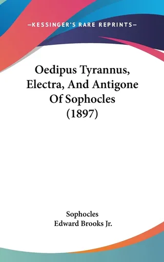 Oedipus Tyrannus, Electra, and Antigone of Sophocles