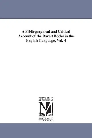 A Bibliographical and Critical Account of the Rarest Books in the English Language