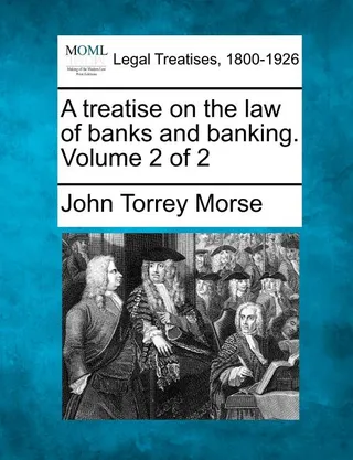 A treatise on the law of banks and banking. Volume 2 of 2