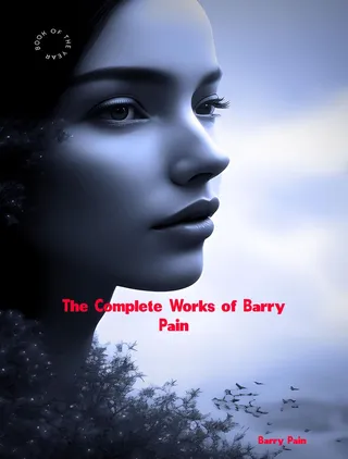 Complete Works of Barry Pain