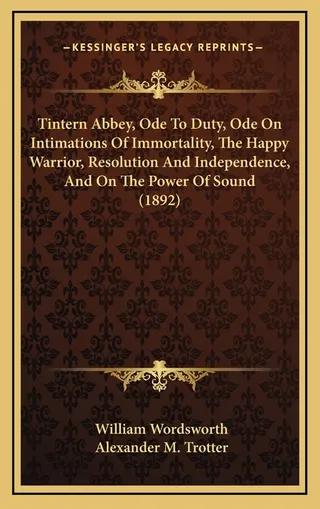 Tintern Abbey, Ode To Duty, Ode On Intimations Of Immortality, The Happy Warrior, Resolution And Independence, And On The Power Of Sound