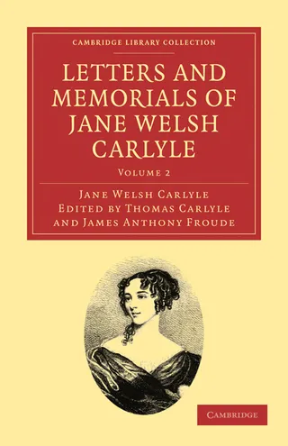 Letters and Memorials of Jane Welsh Carlyle Volume 2
