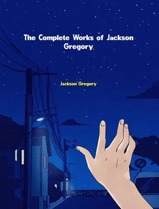Complete Works of Jackson Gregory