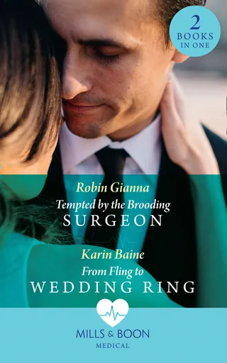 Tempted By The Brooding Surgeon / From Fling To Wedding Ring