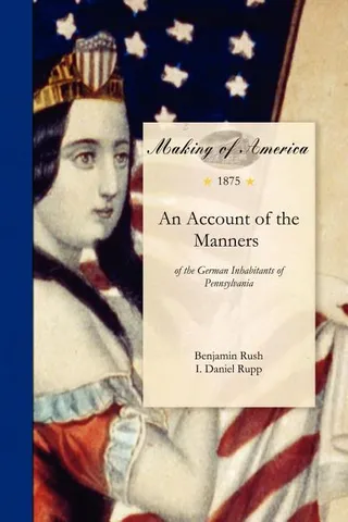 An Account of the Manners of the German Inhabitants of Pennsylvania