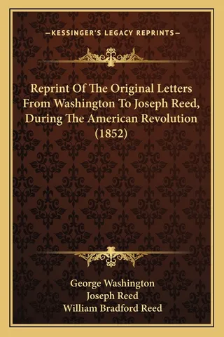 Of The Original Letters From Washington To Joseph Reed, During The American Revolution 1852