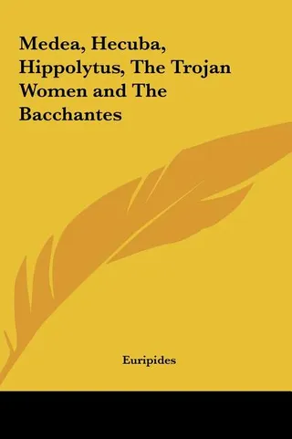 Medea, Hecuba, Hippolytus, The Trojan Women and The Bacchantes