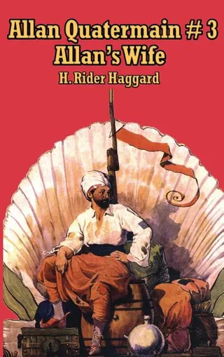 Allan's Wife: A Tale of Love, Loss, and Adventure in the Quatermain Saga