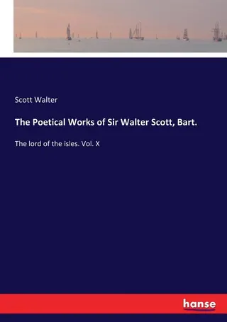 The Poetical Works of Sir Walter Scott, Bart.
