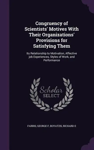 Congruency of Scientists' Motives With Their Organizations' Provisions for Satisfying Them