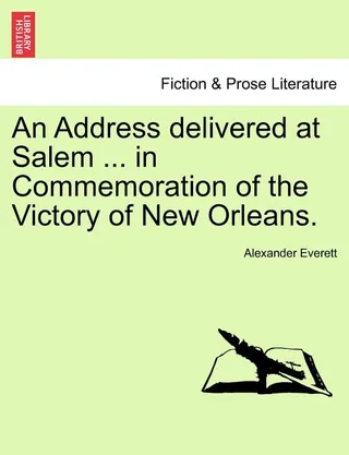 An Address Delivered at Salem in Commemoration of the Victory of New Orleans
