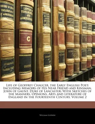 Life of Geoffrey Chaucer, the Early English Poet