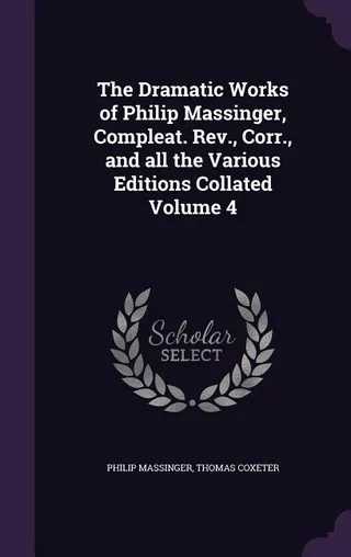 The Dramatic Works of Philip Massinger