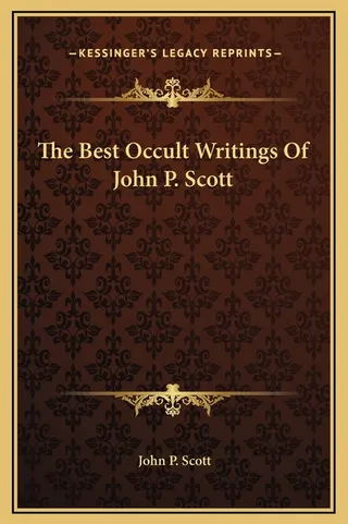 The Best Occult Writings Of John P. Scott