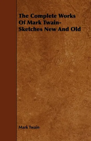 The Complete Works Of Mark Twain- Sketches New And Old