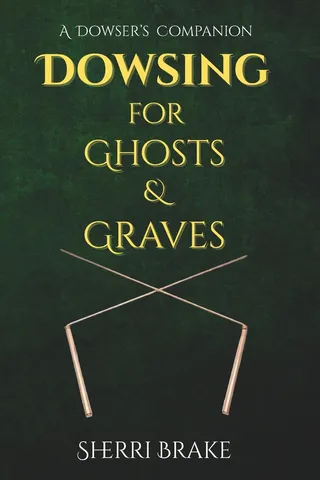 Dowsing for Ghosts & Graves