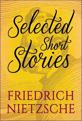 Selected Short Stories of Friedrich Nietzsche