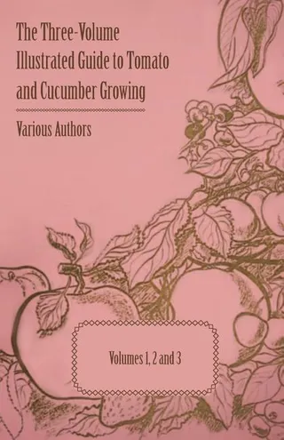 The Three-Volume Illustrated Guide to Tomato and Cucumber Growing