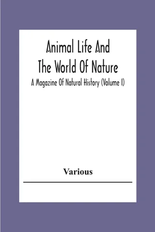 Animal Life And The World Of Nature A Magazine Of Natural History Volume I