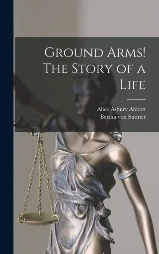 Ground Arms! The Story of a Life