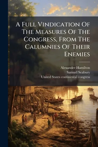 A Full Vindication of the Measures of the Congress, From the Calumnies of Their Enemies
