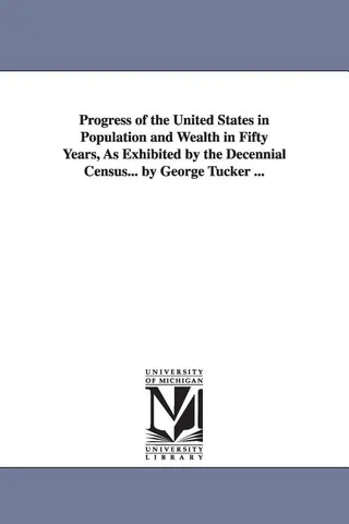 Progress of the United States in Population and Wealth in Fifty Years, As Exhibited by the Decennial Census