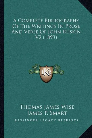 A Complete Bibliography Of The Writings In Prose And Verse Of John Ruskin