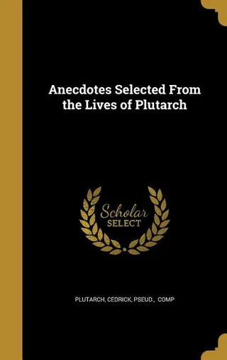 Anecdotes Selected From the Lives of Plutarch