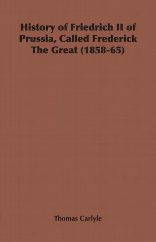 History of Friedrich II of Prussia, Called Frederick The Great