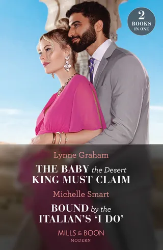 Baby The Desert King Must Claim / Bound By The Italian's 'I Do'