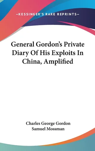 General Gordon's Private Diary Of His Exploits In China, Amplified